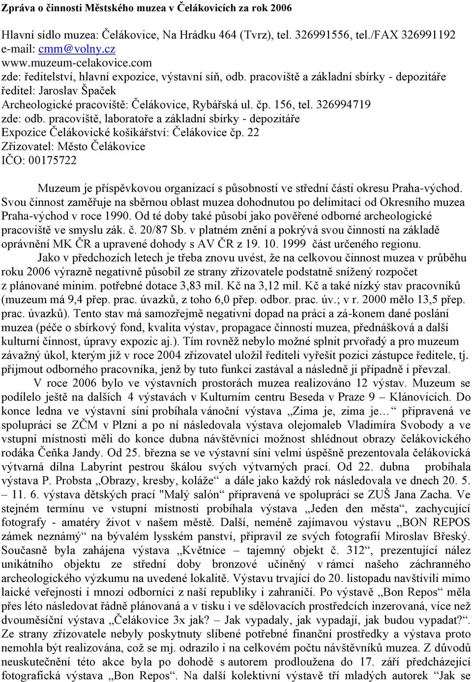 326994719 zde: odb. pracoviště, laboratoře a základní sbírky - depozitáře Expozice Čelákovické košíkářství: Čelákovice čp.