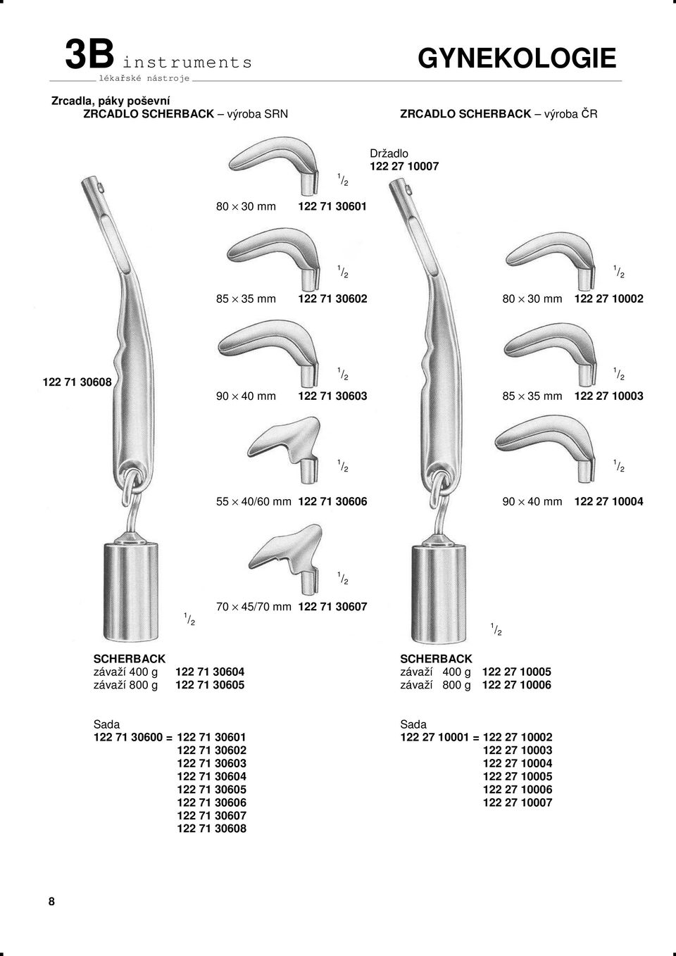 závaží 400 g 122 71 30604 závaží 400 g 122 27 10005 závaží 800 g 122 71 30605 závaží 800 g 122 27 10006 Sada Sada 122 71 30600 = 122 71 30601 122 27 10001 = 122