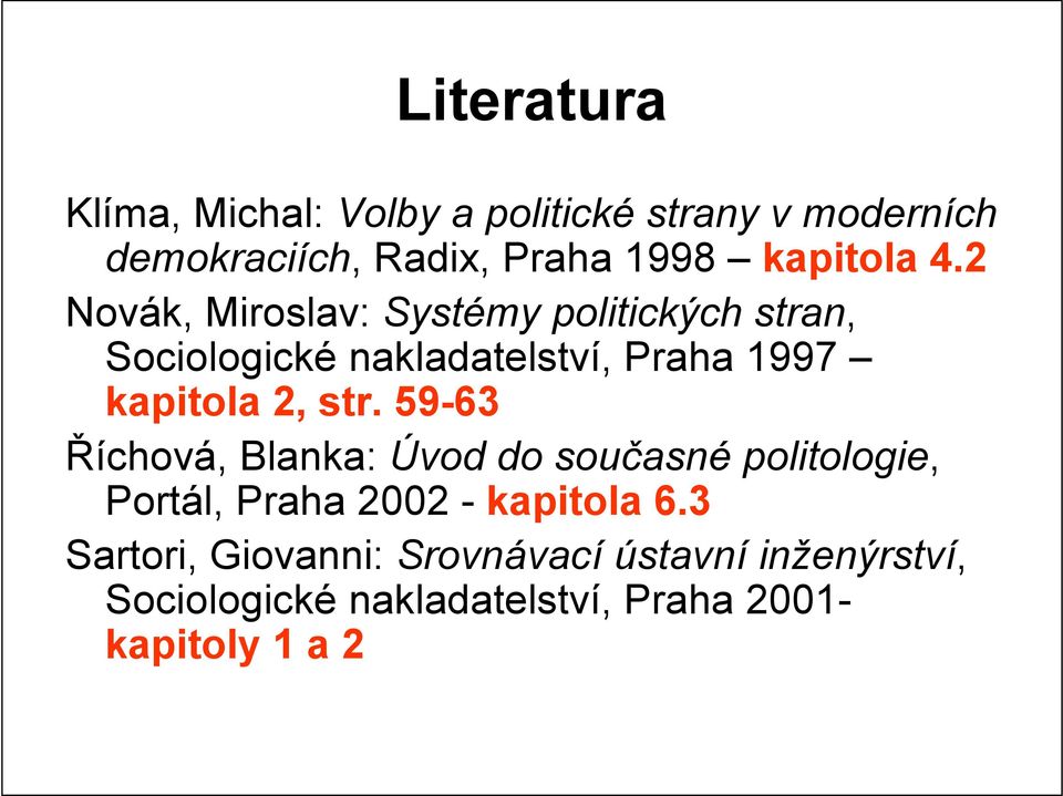 2 Novák, Miroslav: Systémy politických stran, Sociologické nakladatelství, Praha 1997 kapitola 2,