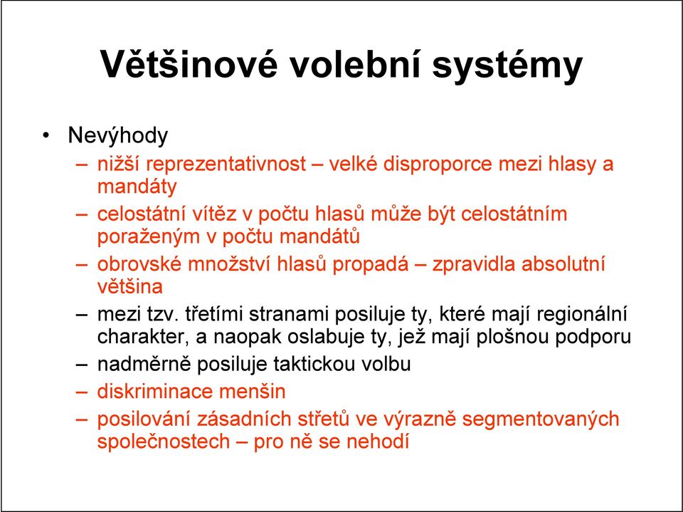 třetími stranami posiluje ty, které mají regionální charakter, a naopak oslabuje ty, jež mají plošnou podporu nadměrně