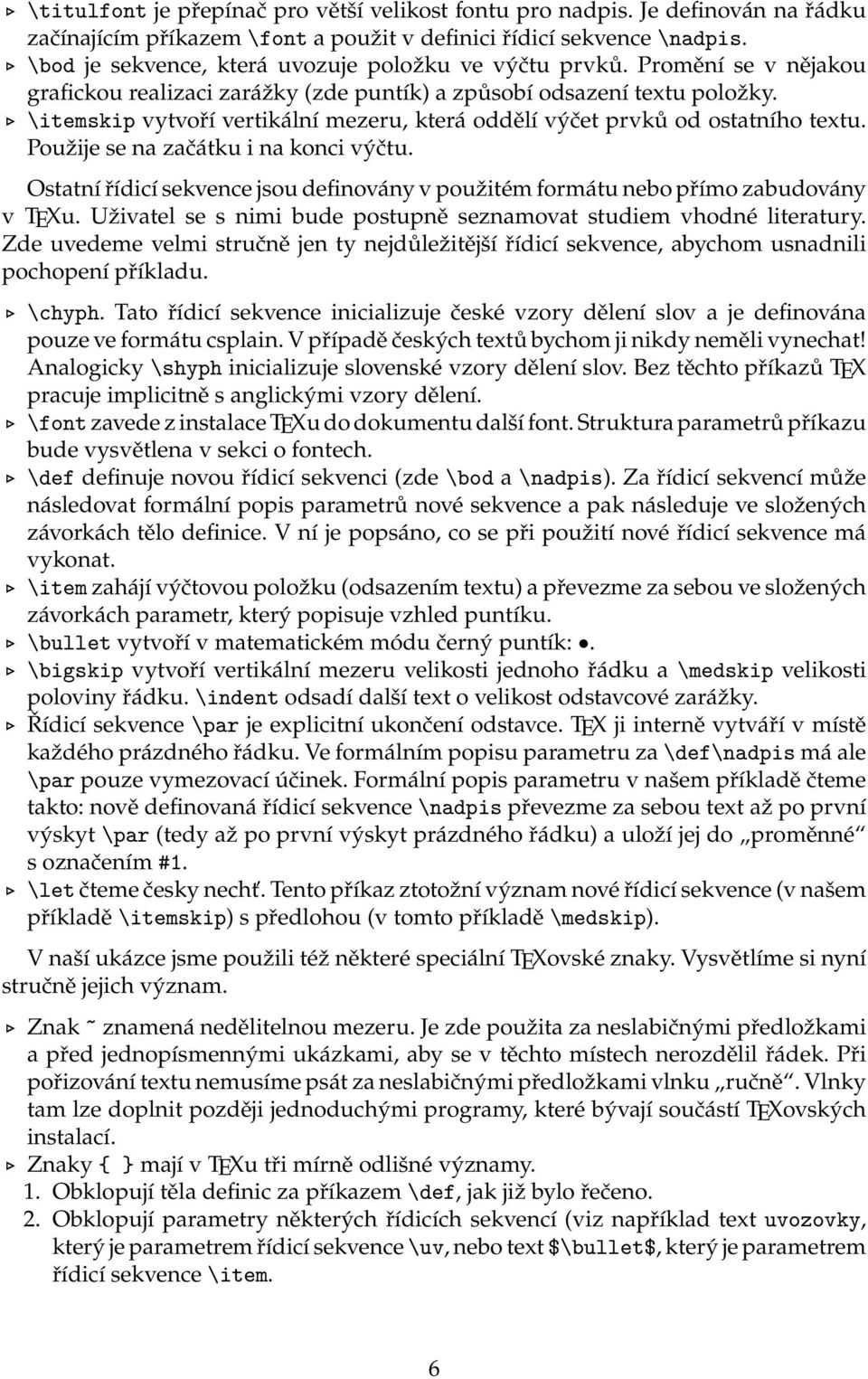 \itemskip vytvoří vertikální mezeru, která oddělí výčet prvků od ostatního textu. Použije se na začátku i na konci výčtu.