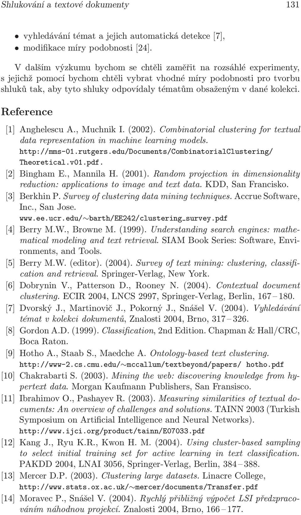 dané kolekci. Reference [1] Anghelescu A., Muchnik I.(2002). Combinatorial clustering for textual data representation in machine learning models. http://mms-01.rutgers.