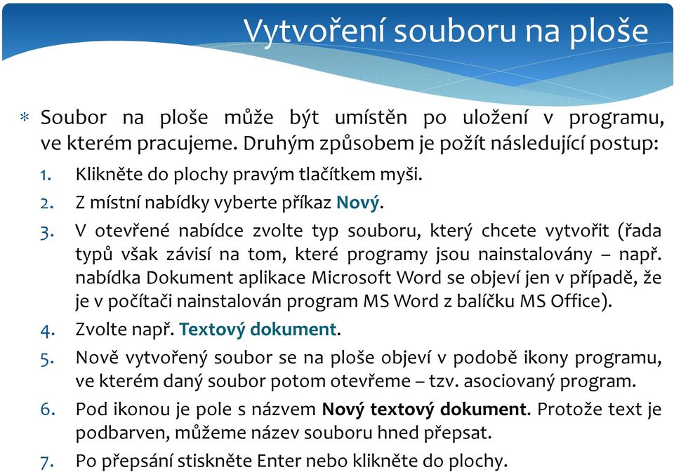 nabídka Dokument aplikace Microsoft Word se objeví jen v případě, že je v počítači nainstalován program MS Word z balíčku MS Office). 4. Zvolte např. Textový dokument. 5.