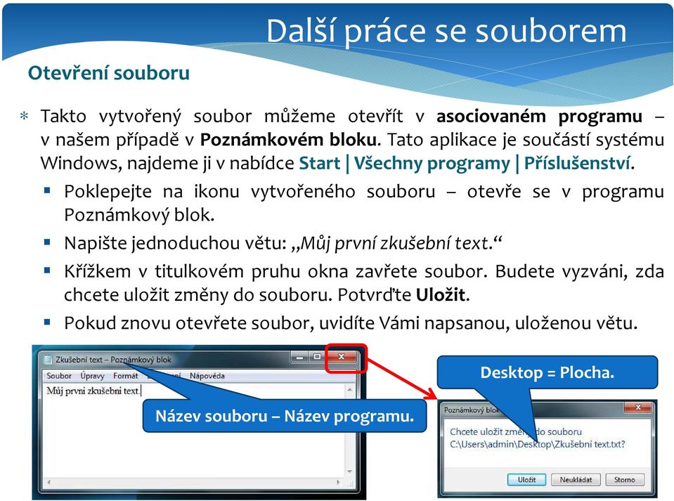 Poklepejte na ikonu vytvořeného souboru otevře se v programu Poznámkový blok. Napište jednoduchou větu: Můj první zkušební text.