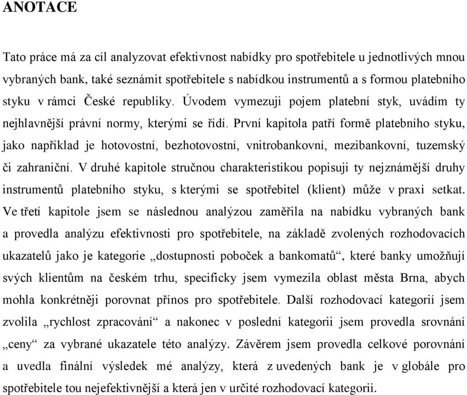 První kapitola patří formě platebního styku, jako například je hotovostní, bezhotovostní, vnitrobankovní, mezibankovní, tuzemský či zahraniční.
