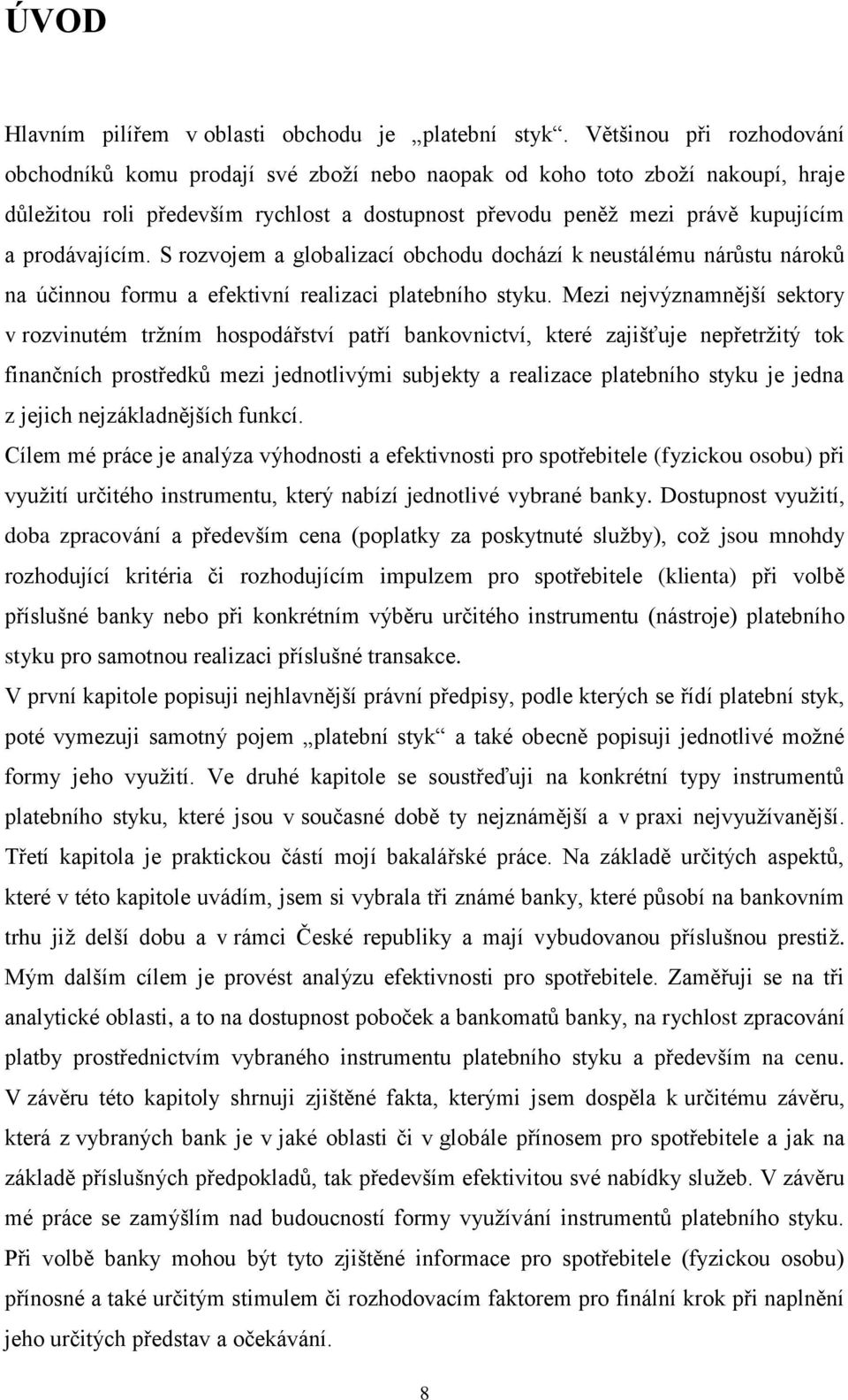 prodávajícím. S rozvojem a globalizací obchodu dochází k neustálému nárůstu nároků na účinnou formu a efektivní realizaci platebního styku.