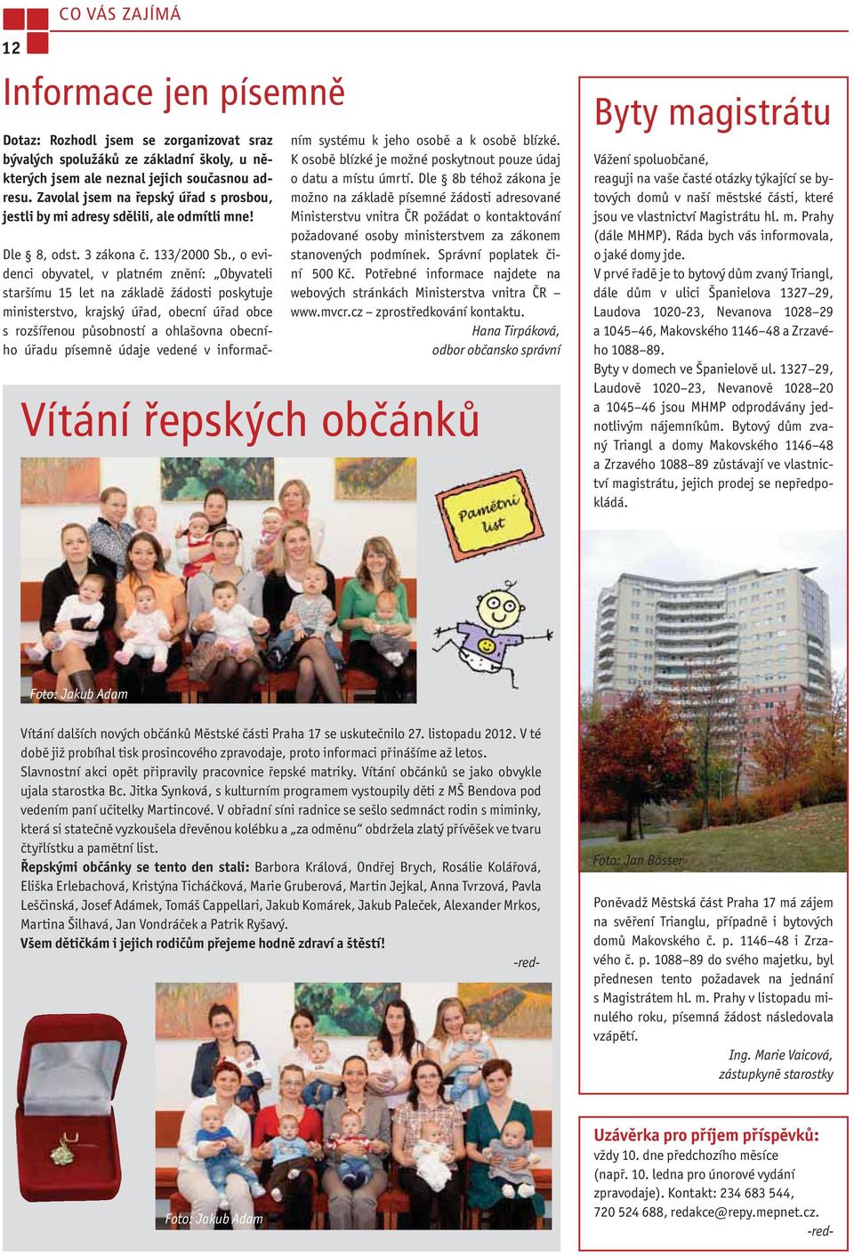 , o evidenci obyvatel, v platném znění: Obyvateli staršímu 15 let na základě žádosti poskytuje ministerstvo, krajský úřad, obecní úřad obce s rozšířenou působností a ohlašovna obecního úřadu písemně