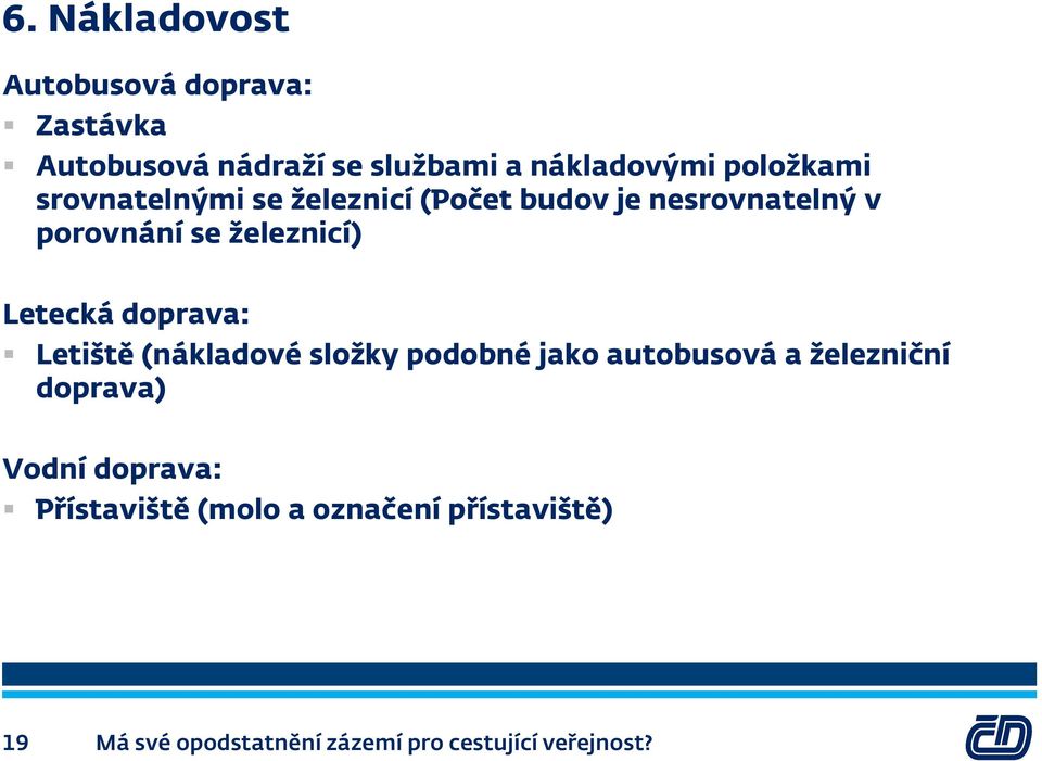 Letecká doprava: Letiště (nákladové složky podobné jako autobusová a železniční doprava) Vodní