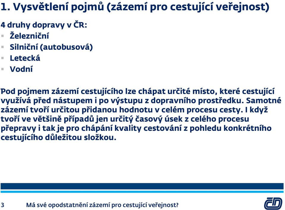 Samotné zázemí tvoří určitou přidanou hodnotu v celém procesu cesty.