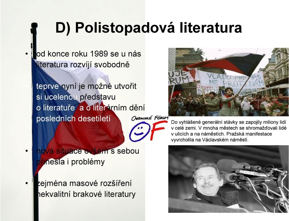 problémy zejména masové rozšíření nekvalitní brakové literatury Do vyhlášené generální stávky se zapojily miliony lidí