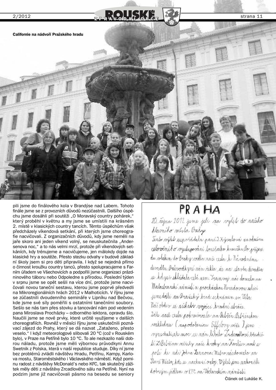 Tûmto úspûchûm v ak pfiedcházely víkendová setkání, pfii kter ch jsme choreografie nacviãovali.