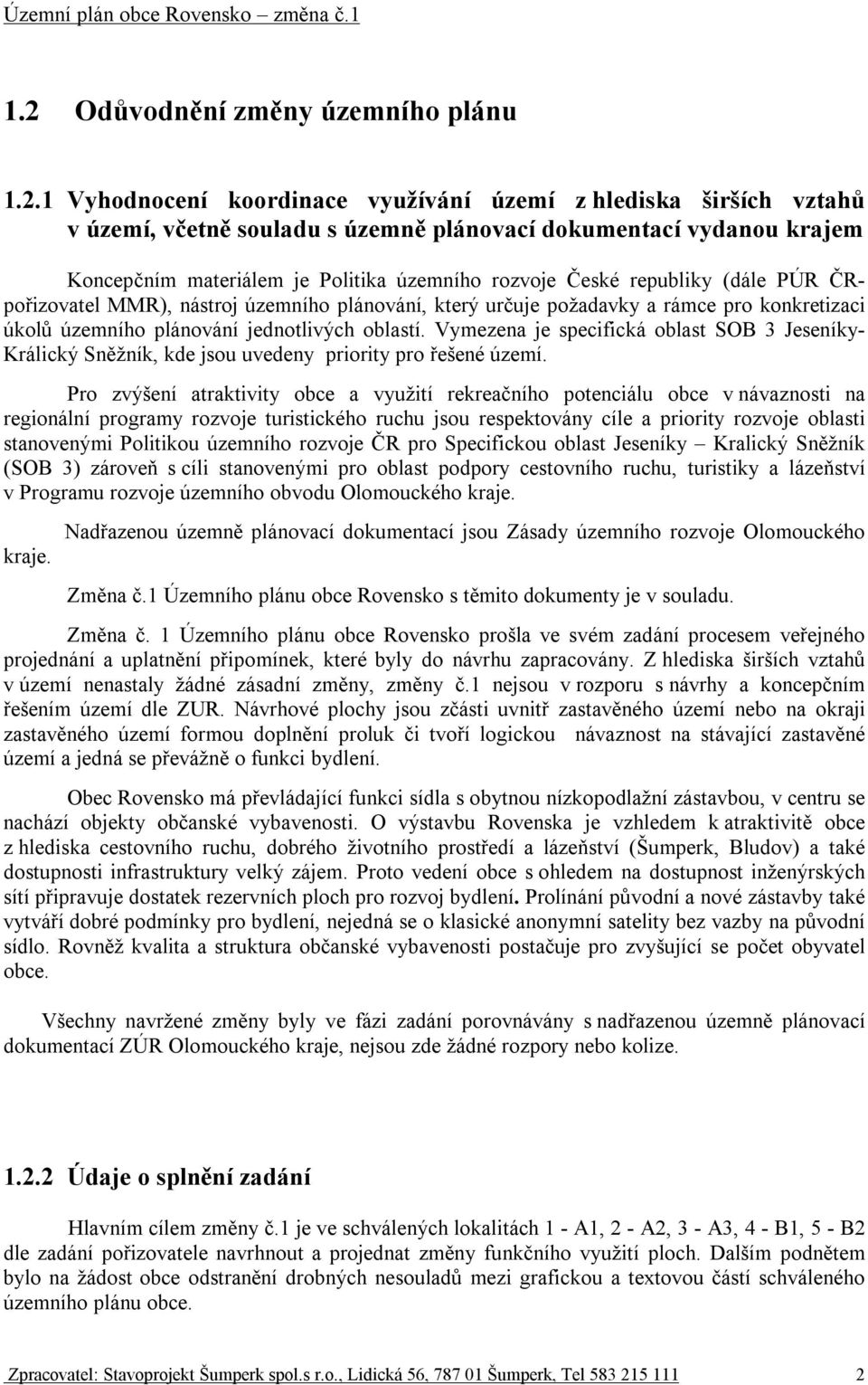 Vymezena je specifická oblast SOB 3 Jeseníky- Králický Sněžník, kde jsou uvedeny priority pro řešené území.