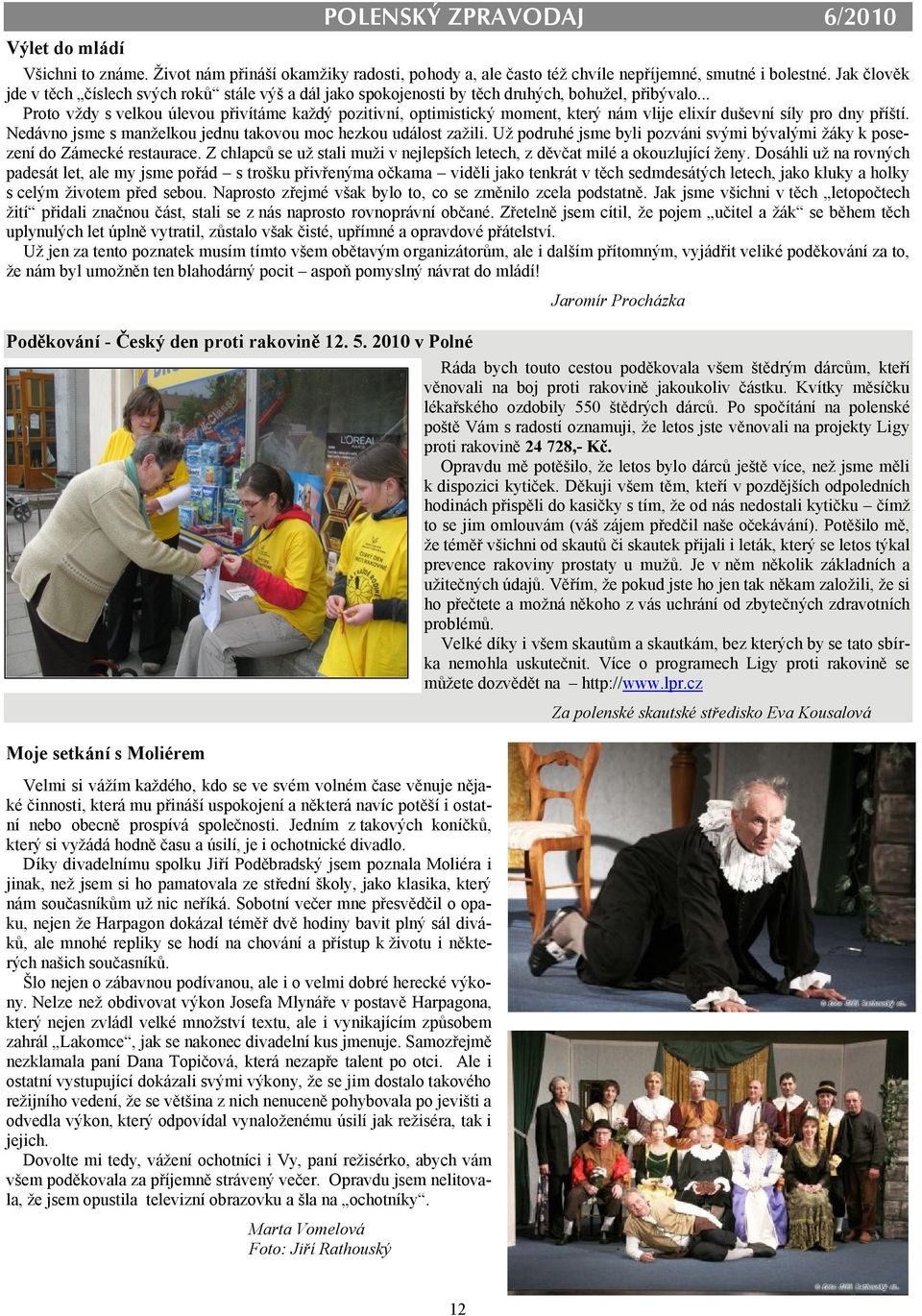 .. Proto vždy s velkou úlevou přivítáme každý pozitivní, optimistický moment, který nám vlije elixír duševní síly pro dny příští. Nedávno jsme s manželkou jednu takovou moc hezkou událost zažili.