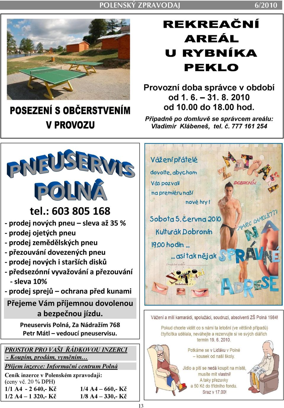 přezouvání - sleva 10% - prodej sprejů ochrana před kunami Přejeme Vám příjemnou dovolenou a bezpečnou jízdu. Pneuservis Polná, Za Nádražím 768 Petr Mátl vedoucí pneuservisu.
