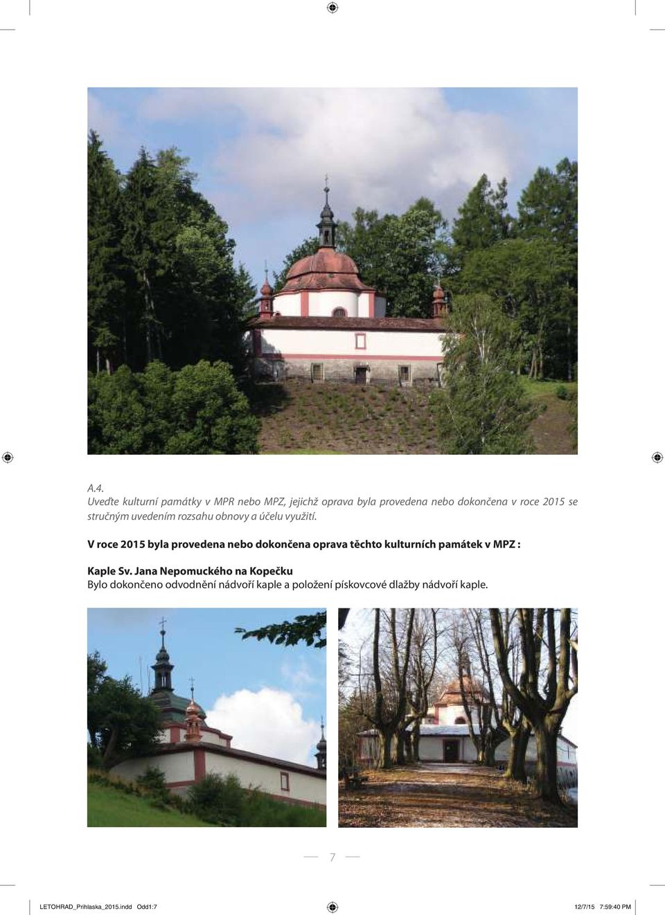 V roce 2015 byla provedena nebo dokončena oprava těchto kulturních památek v MPZ : Kaple Sv.