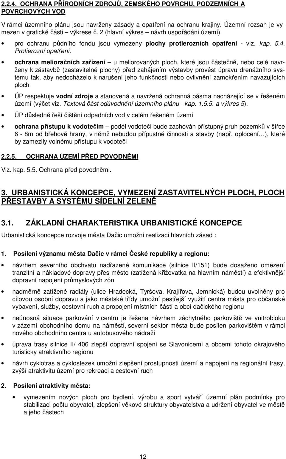 chrana meliračních zařízení u melirvaných plch, které jsu částečně, neb celé navrženy k zástavbě (zastavitelné plchy) před zahájením výstavby prvést úpravu drenážníh systému tak, aby nedcházel k