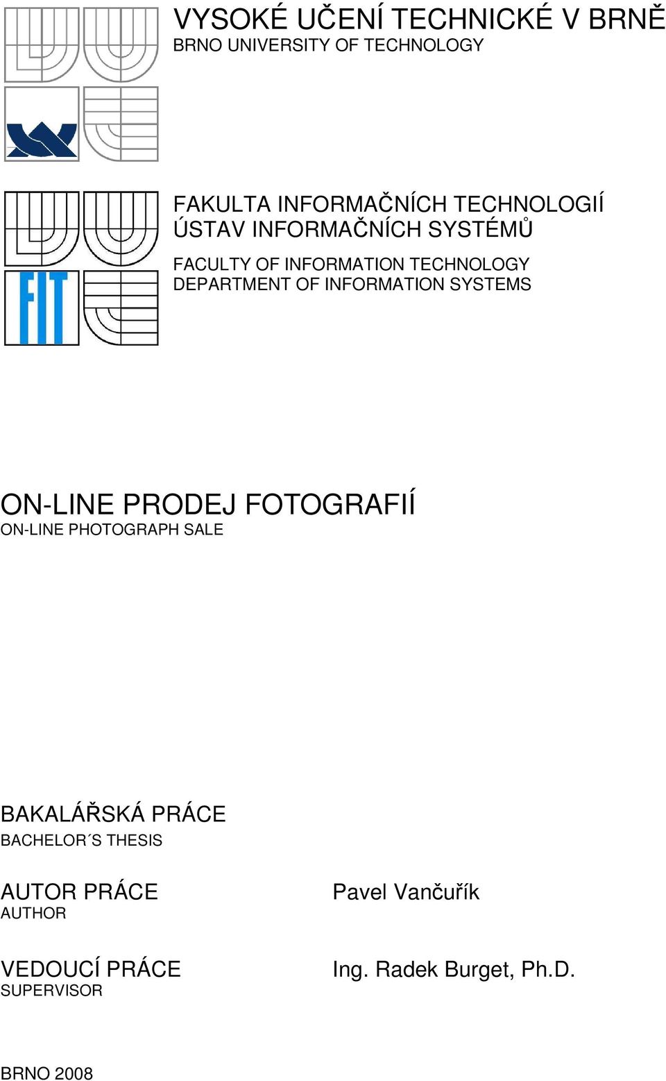 INFORMATION SYSTEMS ON-LINE PRODEJ FOTOGRAFIÍ ON-LINE PHOTOGRAPH SALE BAKALÁŘSKÁ PRÁCE