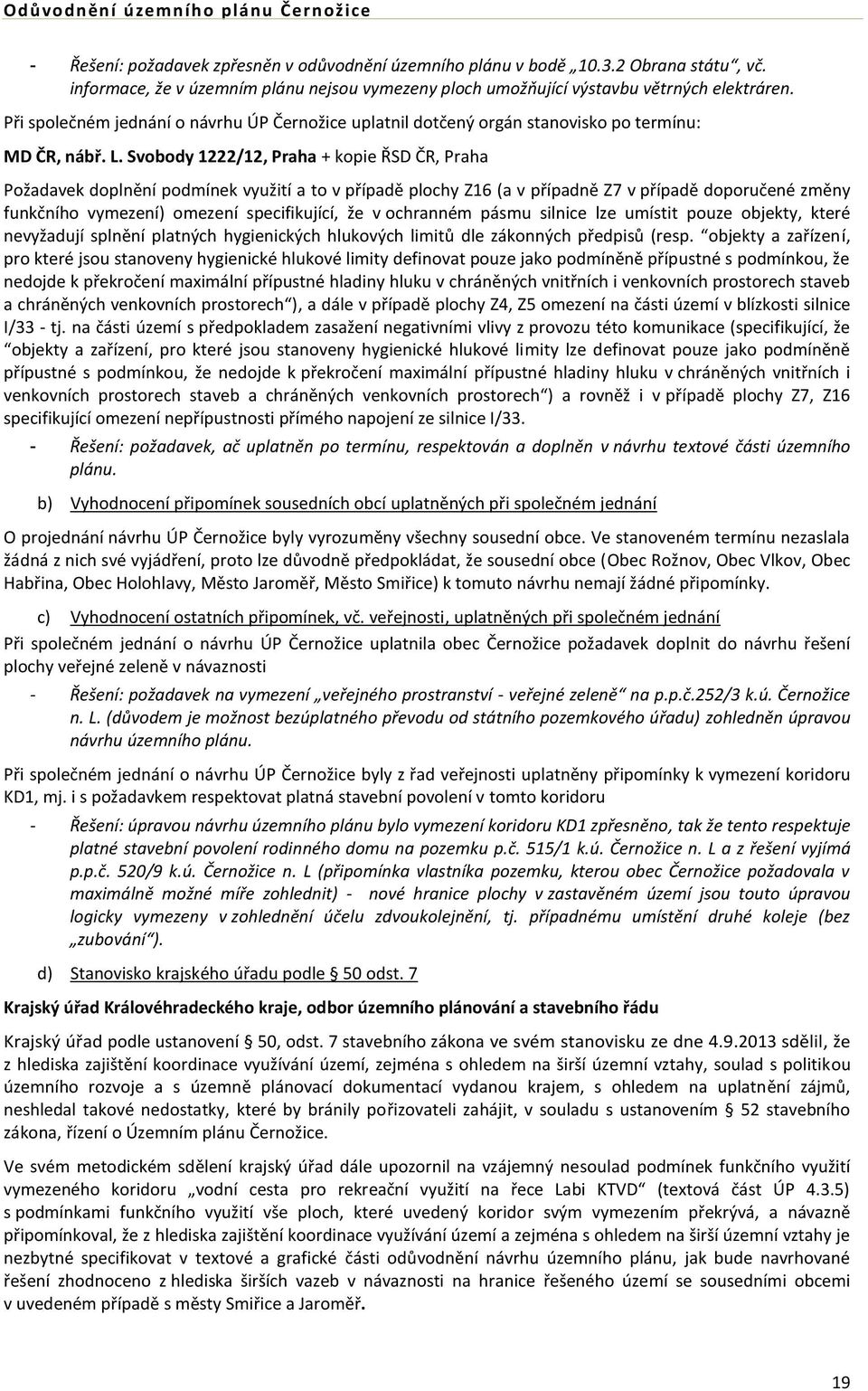 Svobody 1222/12, Praha + kopie ŘSD ČR, Praha Požadavek doplnění podmínek využití a to v případě plochy Z16 (a v případně Z7 v případě doporučené změny funkčního vymezení) omezení specifikující, že v