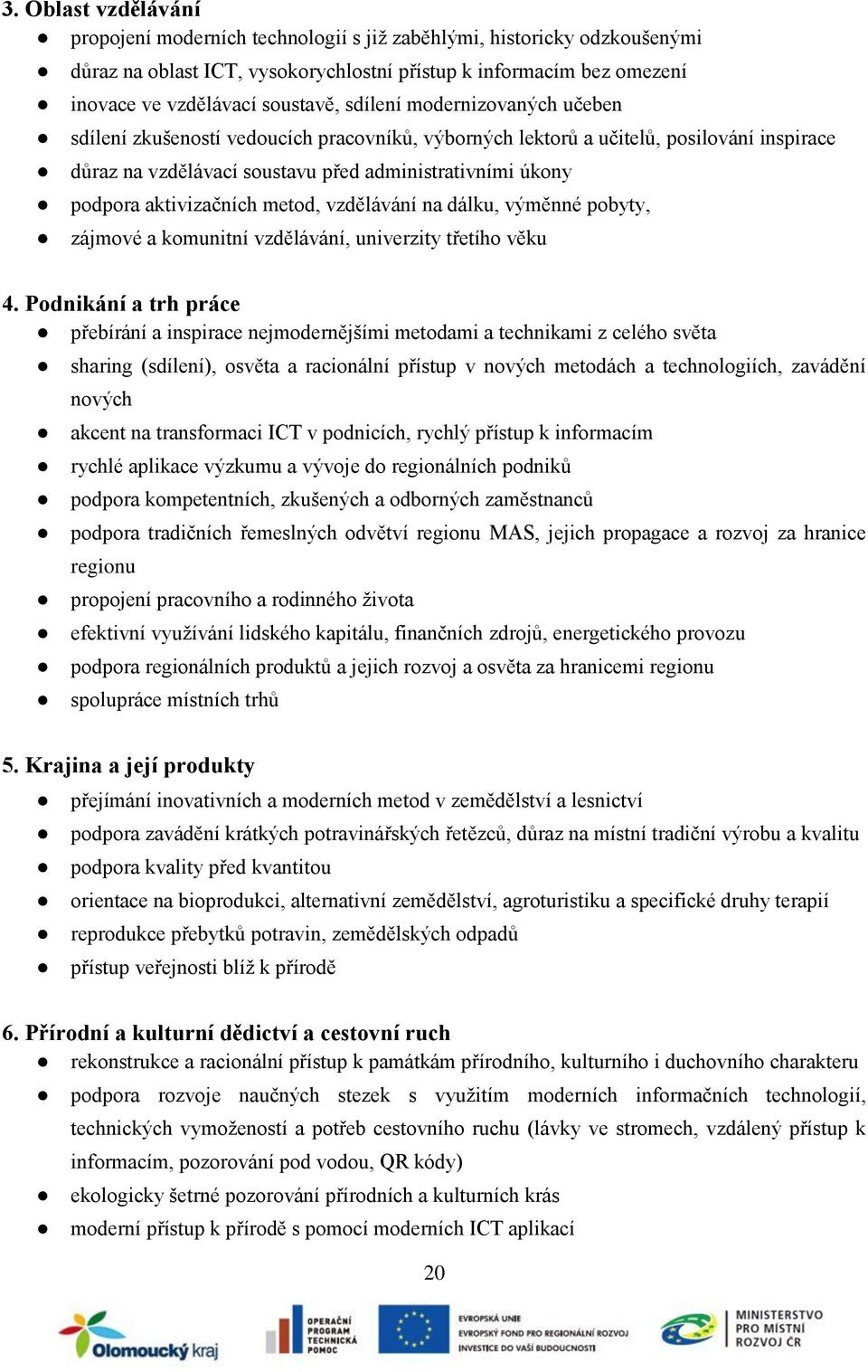 aktivizačních metod, vzdělávání na dálku, výměnné pobyty, zájmové a komunitní vzdělávání, univerzity třetího věku 4.