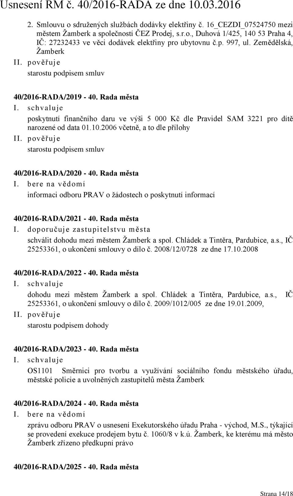 2006 včetně, a to dle přílohy starostu podpisem smluv 40/2016-RADA/2020-40. Rada města informaci odboru PRAV o žádostech o poskytnutí informací 40/2016-RADA/2021-40. Rada města I.