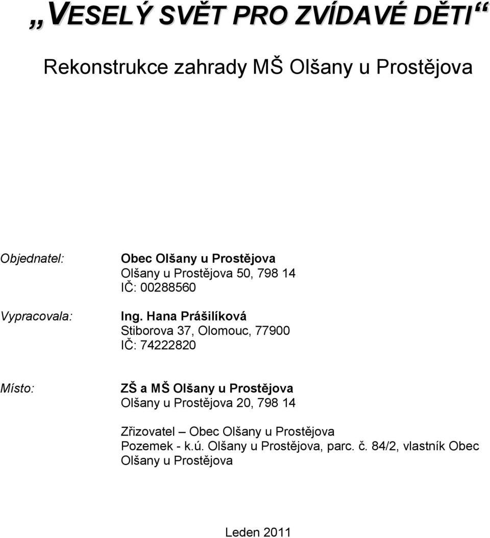 Hana Prášilíková Stiborova 37, Olomouc, 77900 IČ: 74222820 Místo: ZŠ a MŠ Olšany u Prostějova