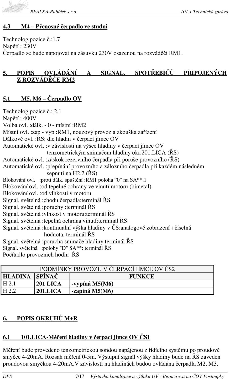 :zap - vyp :RM1, nouzový provoz a zkouška zařízení Dálkové ovl. :ŘS: dle hladin v čerpací jímce OV Automatické ovl.