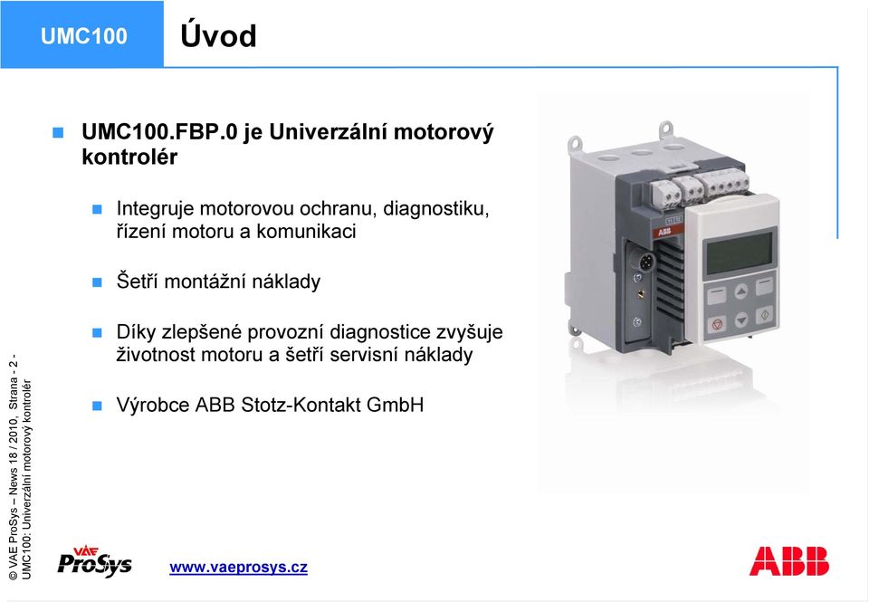 diagnostiku, řízení motoru a komunikaci Šetří montážní náklady VAE ProSys