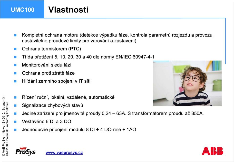 fáze Hlídání zemního spojení v IT síti VAE ProSys News 18 / 2010, Strana - 3 - Řízení ruční, lokální, vzdálené, automatické Signalizace chybových