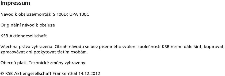 Obsah návodu se bez písemného svolení společnosti KSB nesmí dále šířit, kopírovat,