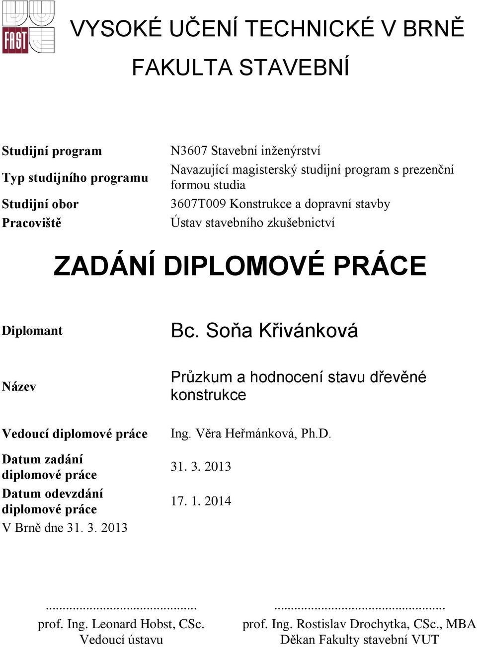 Soňa Křivánková Název Vedoucí diplomové práce Datum zadání diplomové práce Datum odevzdání diplomové práce V Brně dne 31