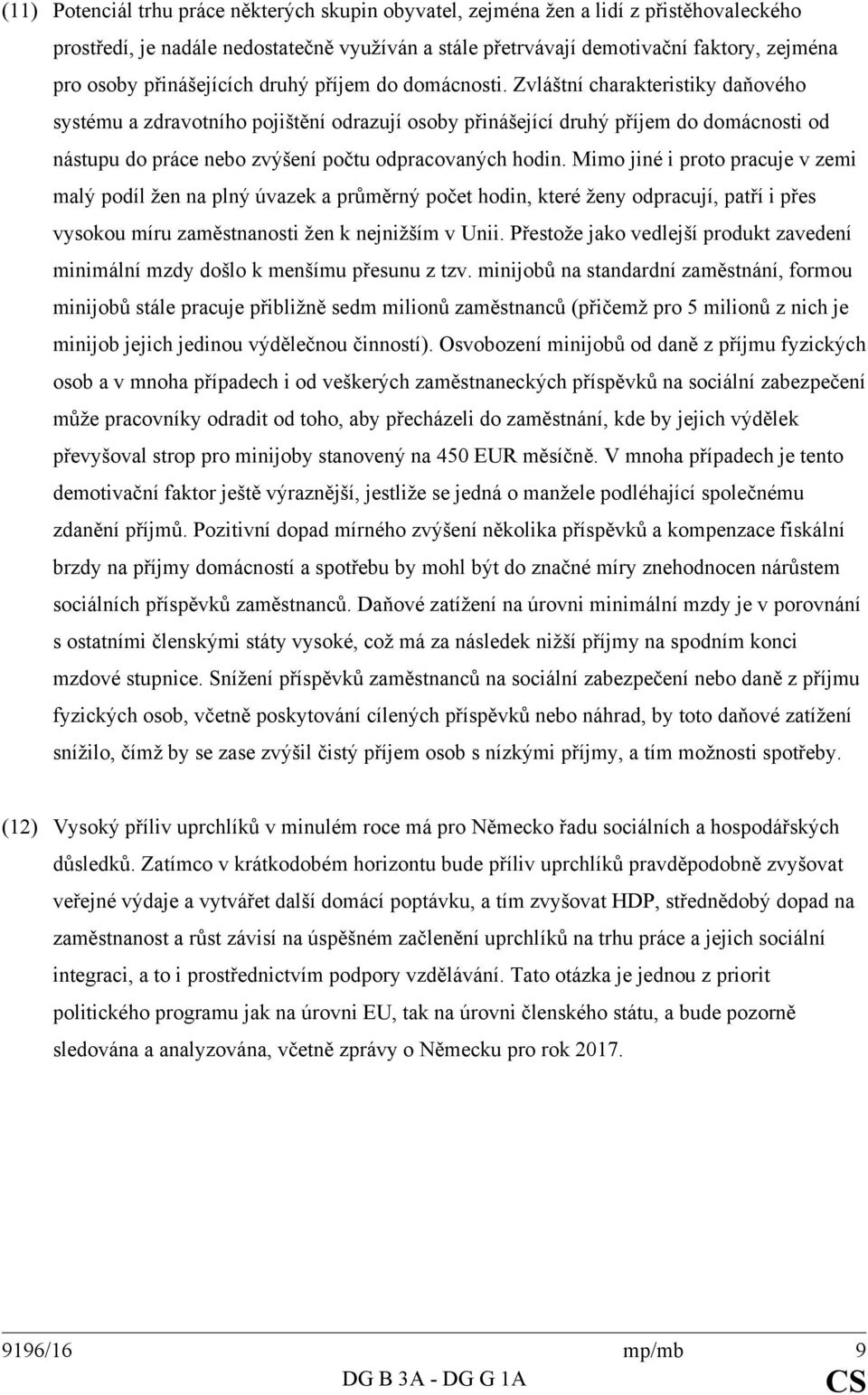 Zvláštní charakteristiky daňového systému a zdravotního pojištění odrazují osoby přinášející druhý příjem do domácnosti od nástupu do práce nebo zvýšení počtu odpracovaných hodin.