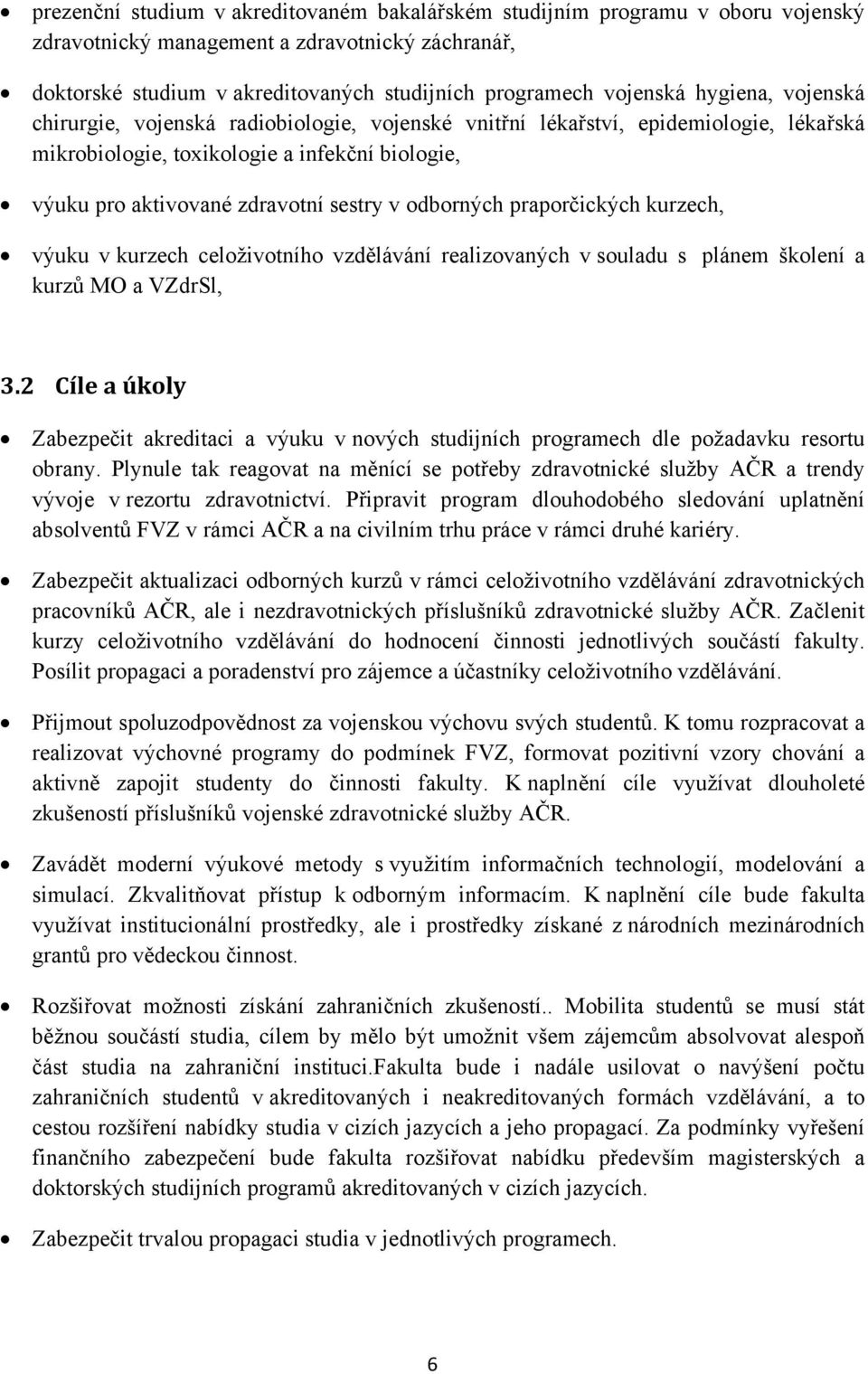 odborných praporčických kurzech, výuku v kurzech celoživotního vzdělávání realizovaných v souladu s plánem školení a kurzů MO a VZdrSl, 3.