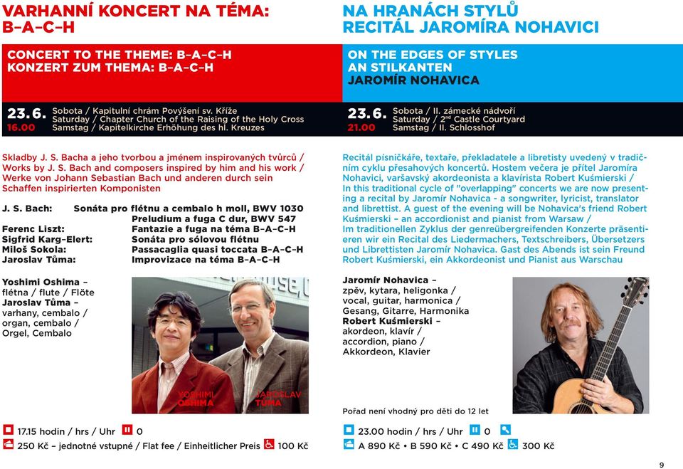 Kreuzes NA HRANÁCH STYLŮ RECITÁL JAROMÍRA NOHAVICI ON THE EDGES OF STYLES AN STILKANTEN JAROMÍR NOHAVICA 23.6. 21.00 Sobota / II. zámecké nádvoří Saturday / 2 nd Castle Courtyard Samstag / II.