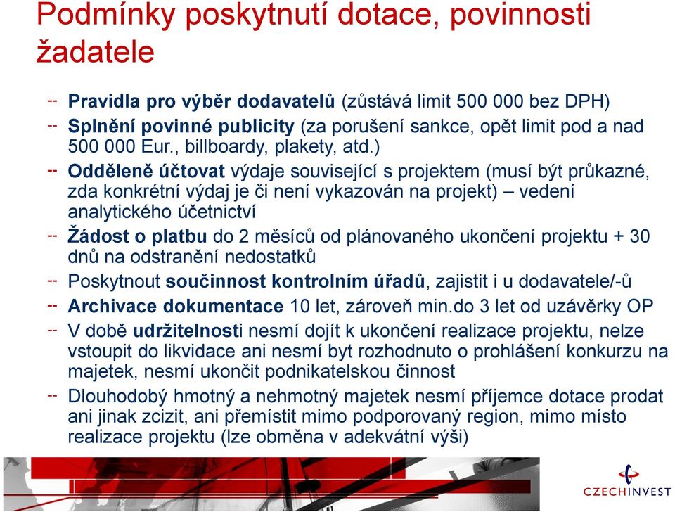 ) Odděleně účtovat výdaje související s projektem (musí být průkazné, zda konkrétní výdaj je či není vykazován na projekt) vedení analytického účetnictví Žádost o platbu do 2 měsíců od plánovaného