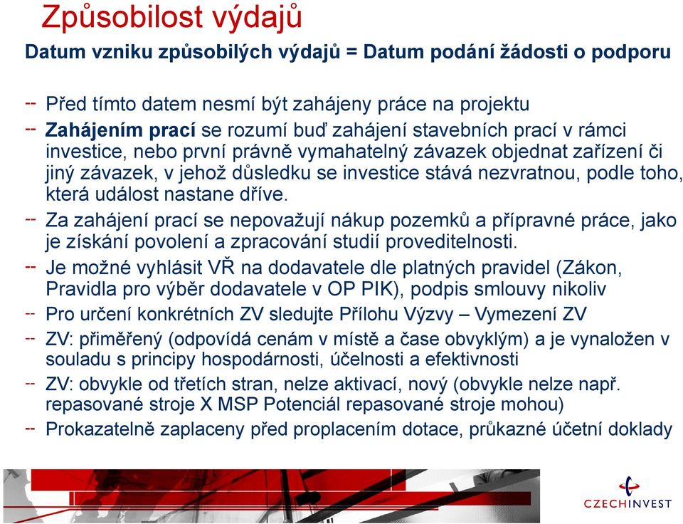 Za zahájení prací se nepovažují nákup pozemků a přípravné práce, jako je získání povolení a zpracování studií proveditelnosti.