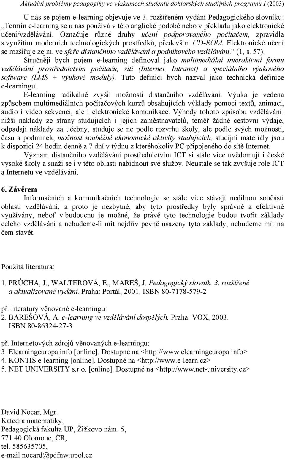 ve sféře distančního vzdělávání a podnikového vzdělávání. (1, s. 57).