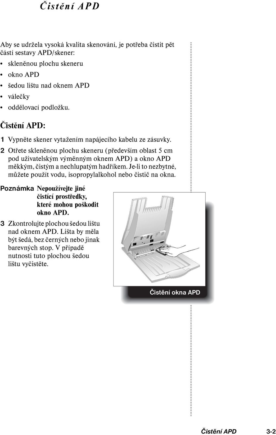 2 Otřete skleněnou plochu skeneru (především oblast 5 cm pod uživatelským výměnným oknem APD) a okno APD měkkým, čistým a nechlupatým hadříkem.
