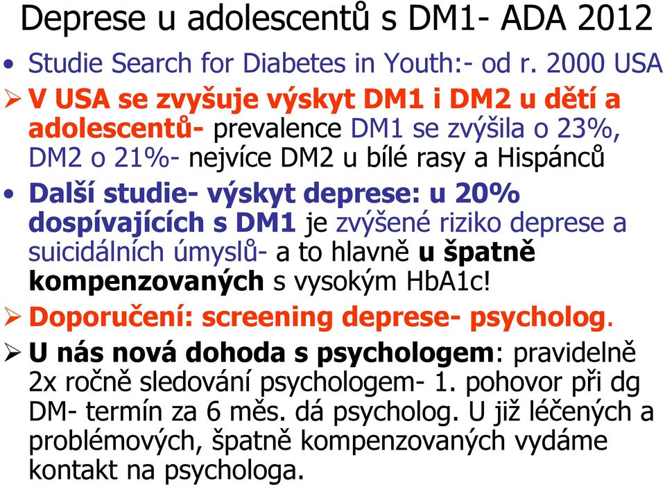 výskyt deprese: u 20% dospívajících s DM1 je zvýšené riziko deprese a suicidálních úmyslů- a to hlavně u špatně kompenzovaných s vysokým HbA1c!