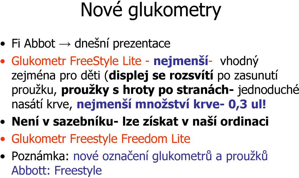 jednoduché nasátí krve, nejmenší množství krve- 0,3 ul!