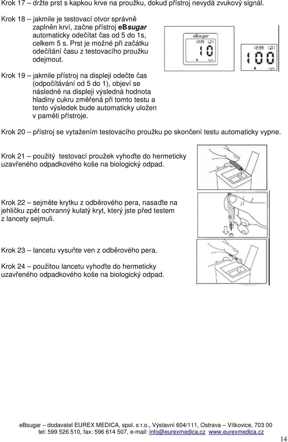 Prst je možné při začátku odečítání času z testovacího proužku odejmout.