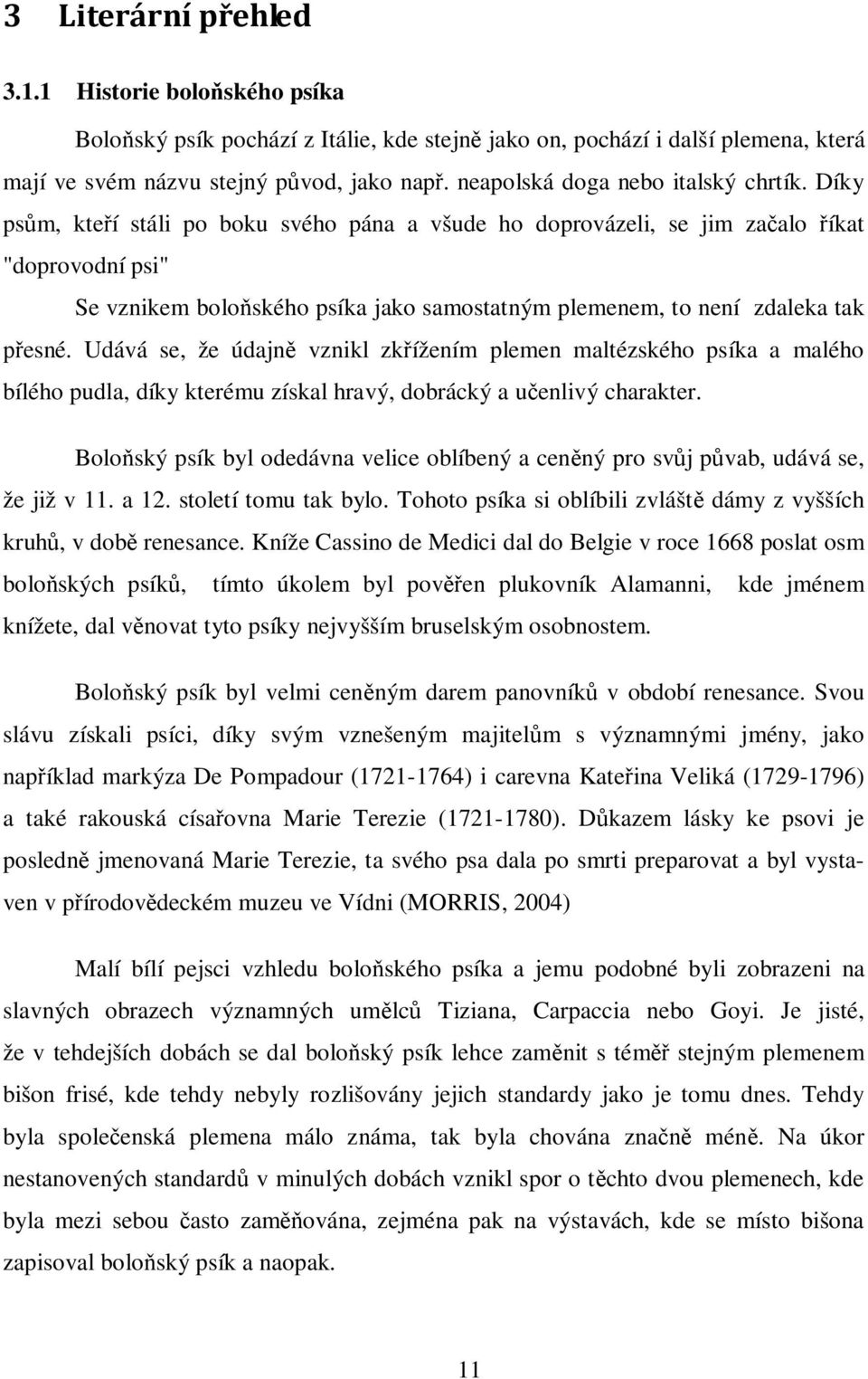 Díky psům, kteří stáli po boku svého pána a všude ho doprovázeli, se jim začalo říkat "doprovodní psi" Se vznikem boloňského psíka jako samostatným plemenem, to není zdaleka tak přesné.