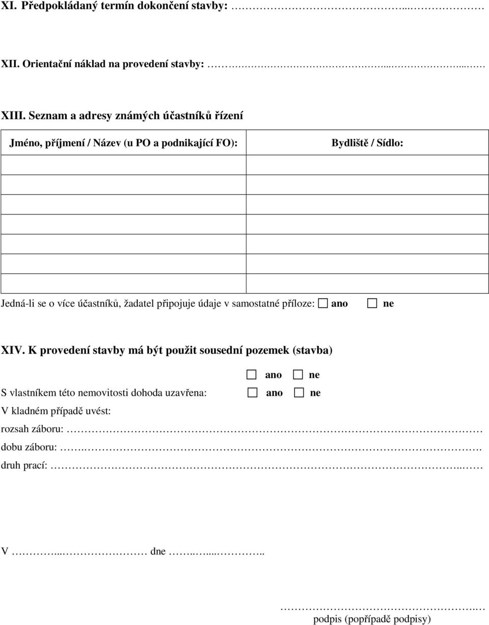 účastníků, žadatel připojuje údaje v samostatné příloze: ano ne XIV.