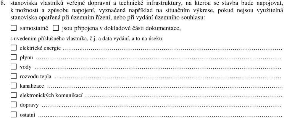 vydání územního souhlasu: samostatně jsou připojena v dokladové části dokumentace, s uvedením příslušného vlastníka, č.j. a data vydání, a to na úseku: elektrické energie.