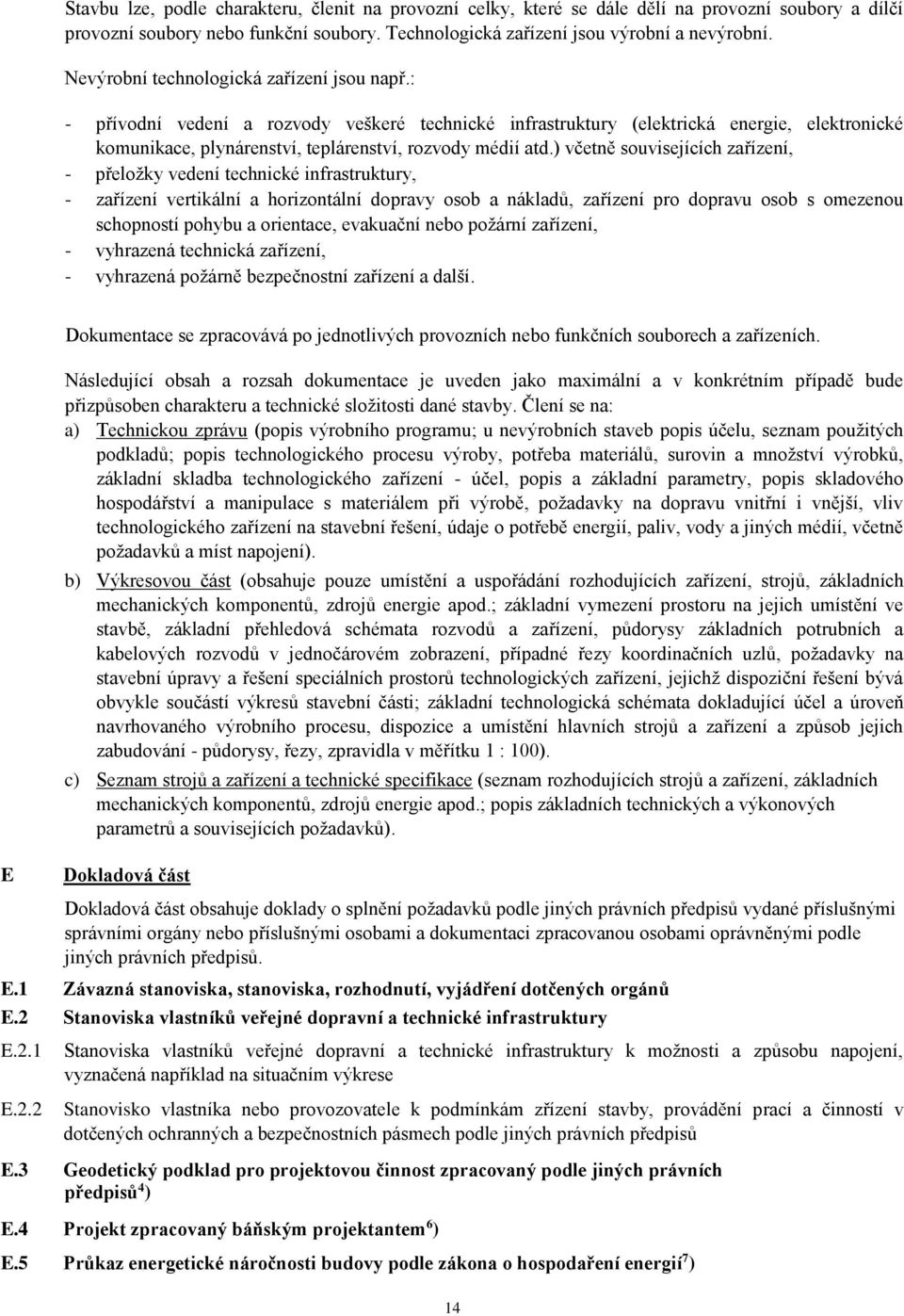 ) včetně souvisejících zařízení, - přeložky vedení technické infrastruktury, - zařízení vertikální a horizontální dopravy osob a nákladů, zařízení pro dopravu osob s omezenou schopností pohybu a