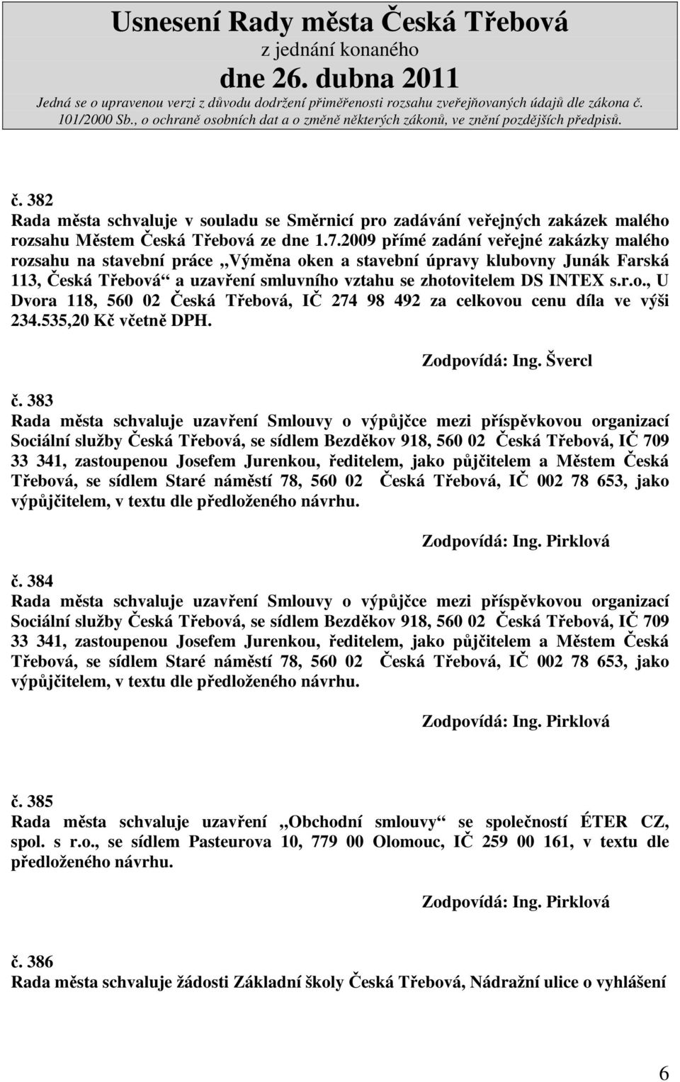 535,20 Kč včetně DPH. Zodpovídá: Ing. Švercl č.