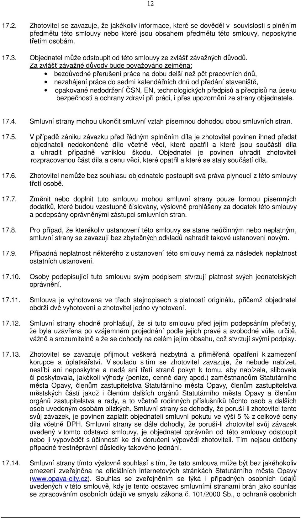 Za zvlášť závažné důvody bude považováno zejména: bezdůvodné přerušení práce na dobu delší než pět pracovních dnů, nezahájení práce do sedmi kalendářních dnů od předání staveniště, opakované