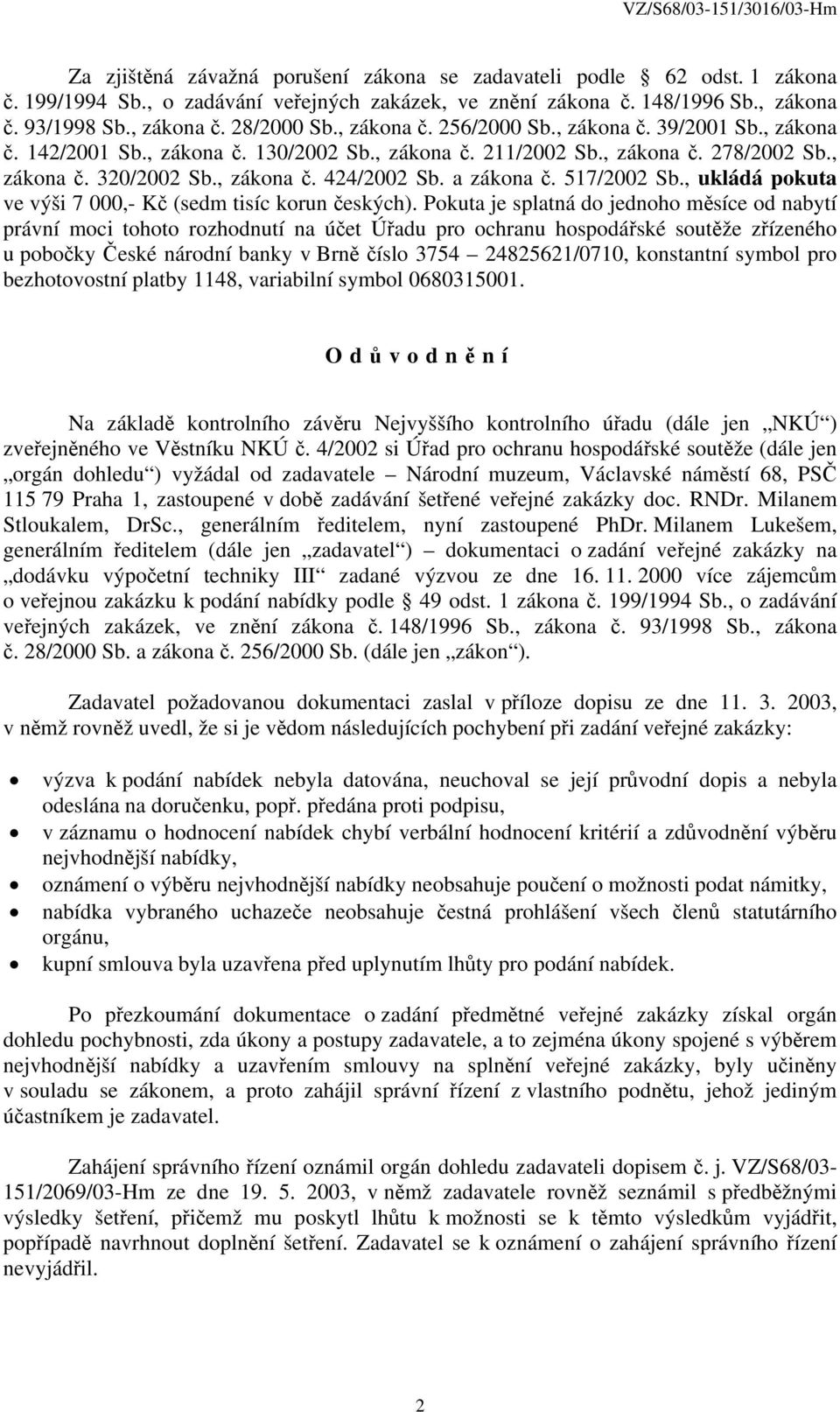 a zákona č. 517/2002 Sb., ukládá pokuta ve výši 7 000,- Kč (sedm tisíc korun českých).