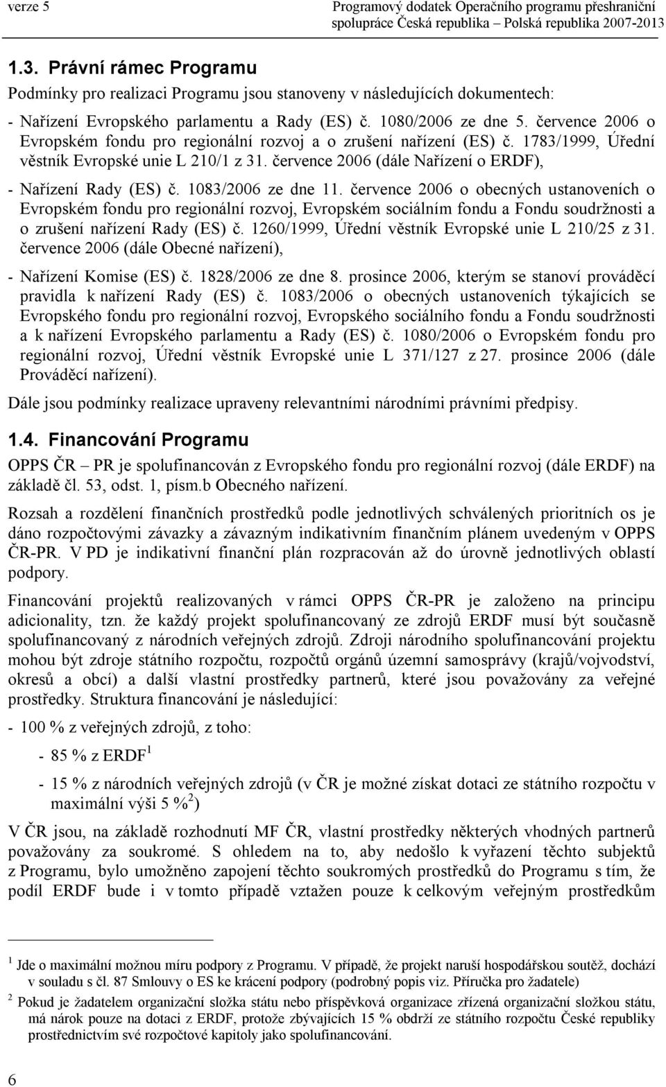 1083/2006 ze dne 11. července 2006 o obecných ustanoveních o Evropském fondu pro regionální rozvoj, Evropském sociálním fondu a Fondu soudržnosti a o zrušení nařízení Rady (ES) č.