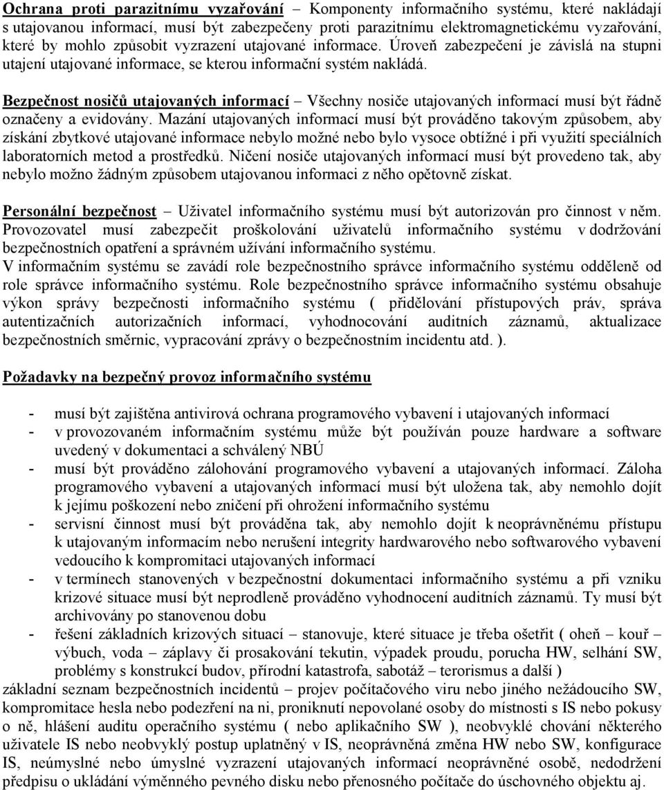 Bezpečnost nosičů utajovaných informací Všechny nosiče utajovaných informací musí být řádně označeny a evidovány.