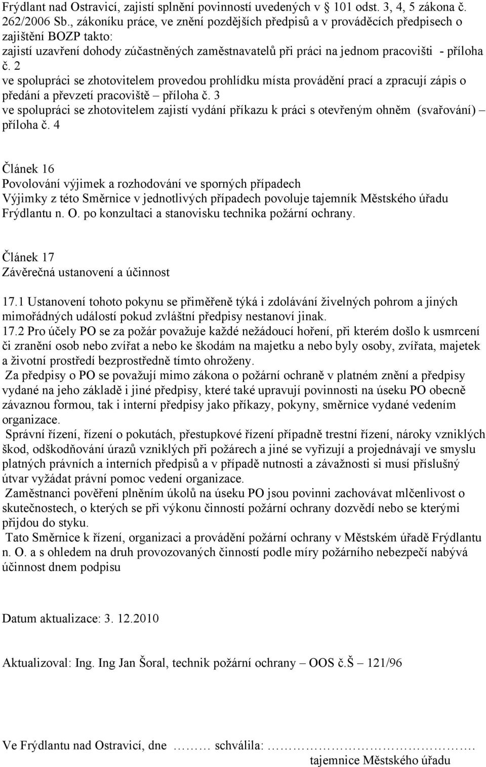 2 ve spolupráci se zhotovitelem provedou prohlídku místa provádění prací a zpracují zápis o předání a převzetí pracoviště příloha č.